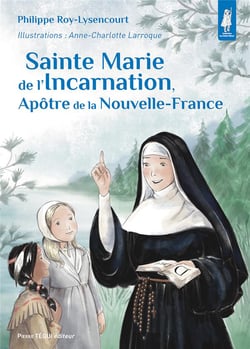Sainte Marie de l'incarnation, apôtre de la nouvelle-france