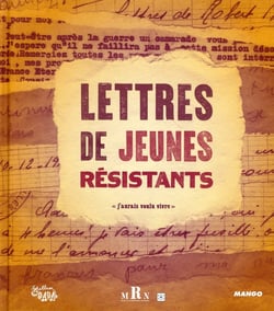 Lettres de jeunes résistants - "j'aurais voulu vivre"