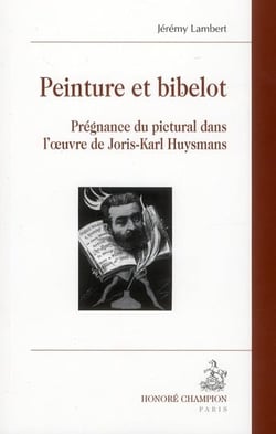 Peinture et bibelot - prégnance du pictural dans l'oeuvre de Joris-Karl Huysmans