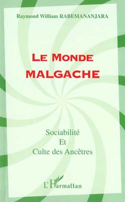 LE MONDE MALGACHE : Sociabilité et culte des Ancêtres