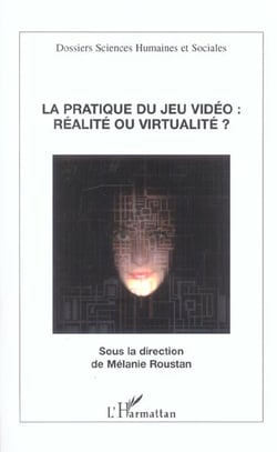 La pratique du jeu vidéo : Réalité ou virtualité?