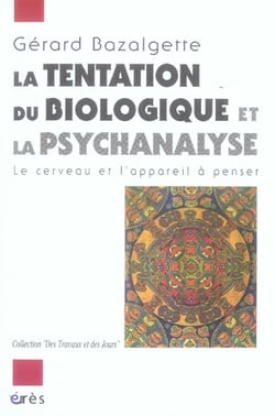 La tentation du biologique et la psychanalyse - le cerveau et l'appareil à penser