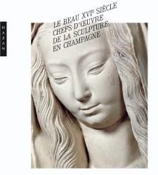 Le beau xvi siècle - chefs d'oeuvre de la sculpture en champagne