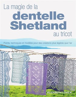 La magie de la dentelle shetland au tricot : points, techniques et modèles pour des créations plus leégères que l'air