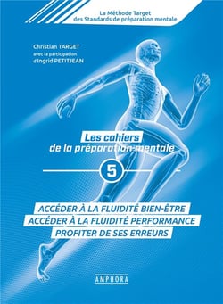 Les cahiers de la préparation mentale Tome 5 - accéder à la fluidité bien-être, accéder à fluidité performance, profiter de ses erreurs