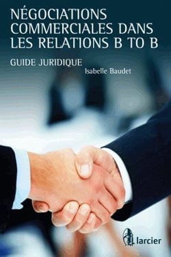 Négociations commerciales dans les relations b to b - guide juridique