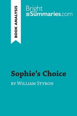 Sophie's Choice by William Styron (Book Analysis) : Detailed Summary, Analysis and Reading Guide