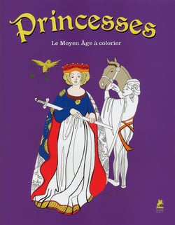 Princesses : Le Moyen-Age A Colorier