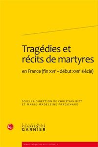 Tragédies et récits de martyres en france (fin xvie- début xviie siècle)