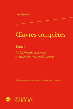 Oeuvres complètes Tome 2 : Le Labirynth de fortune et Sejour des trois nobles dames