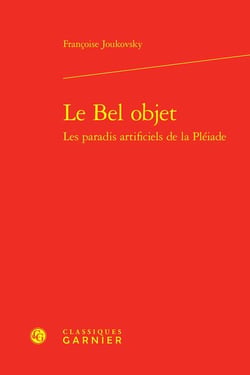 Le bel objet : les paradis artificiels de la Pléiade