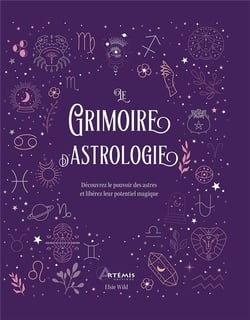 Le grimoire de l'astrologie : Découvrez le pouvoir des astres et libérez leur potentiel magique