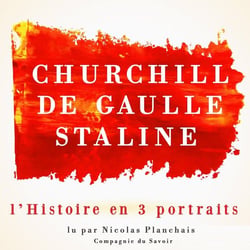L'histoire en trois portraits - de Gaulle, Churchill, Staline