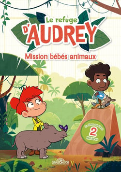 Le Refuge d'Audrey Tome 2 : Mission bébés animaux