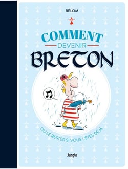Comment devenir Breton ? ou le rester si vous l'êtes déjà - édition collector