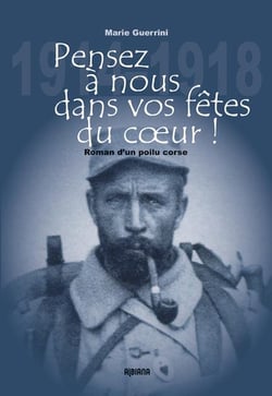 Pensez à nous dans vos fêtes du coeur ! - roman d'un poilu corse