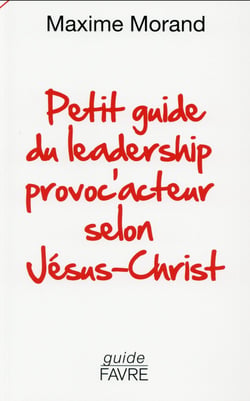 Petit guide du leadership provoc'acteur selon Jésus-Christ