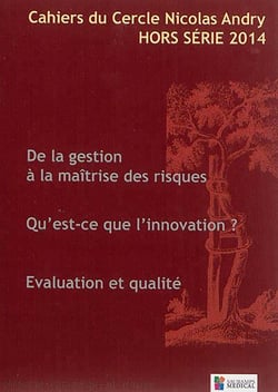 Cahiers du cercle Nicolas Andry n.HS : de la gestion à la maîtrise des riques - qu'est-ce que l'innovation? évaluation et qualité (édition 2014)