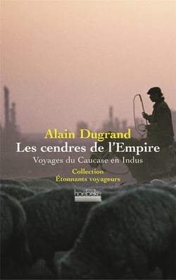 Les cendres de l'empire - voyages du caucase en indus