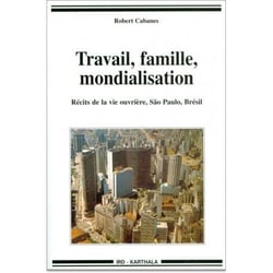 Travail, famille, mondialisation. Récits de la vie ouvrière, Sao Paulo, Brésil