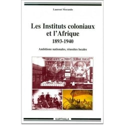 Instituts coloniaux et l'Afrique 1893-1940-Ambitions nationales, réussites locales (Les)