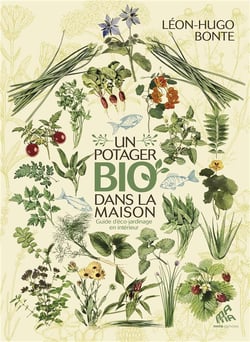 Un potager bio dans la maison - guide d'éco-jardinage en intérieur