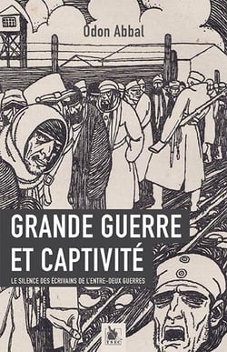 Grande guerre et captivité - le silence des écrivains de l'entre-deux-guerres