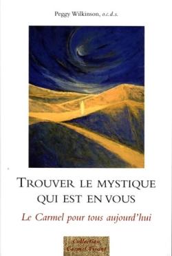 Trouver le mystique qui est en vous - le Carmel pour tous aujourd'hui
