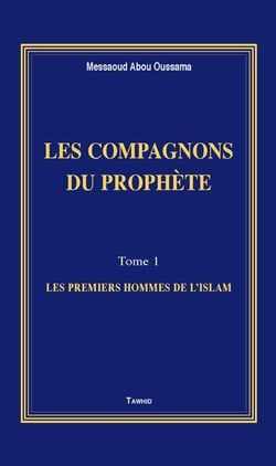 Les compagnons du prophète t.1 - les premiers hommes de l'Islam