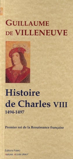 Histoire du règne de Charles VIII - premier roi de la Renaissance 1494-1497