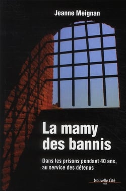 La mamie des bannis - dans les prisons pendant 40 ans, au service des détenus