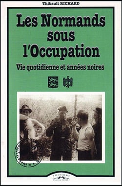 Les Normands sous l'Occupation : vie quotidienne et années noires