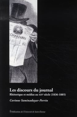 Les discours du journal - rhétorique et médias au xix siècle, 1836-1885