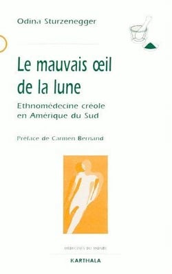 Mauvais oeil de la lune - Ethnomédecine créole en Amérique du Sud (Le)