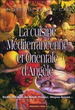 LA CUISINE MEDITERRANEENNE ET ORIENTALE D ANGELE
