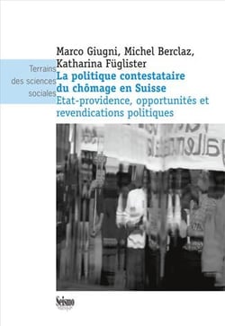 La politique contestataire du chômage en Suisse - Etat-providence, opportunités et revendications politiques