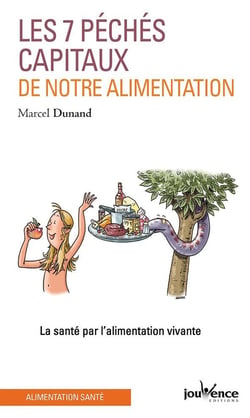 Les 7 péchés capitaux de notre alimentation - la santé par l'alimentation vivante