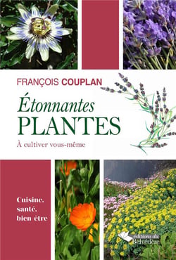 Étonnantes plantes - à cultiver vous-même - cuisine, santé, bien-être