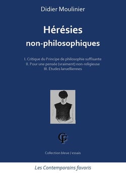 Hérésies non-philosophiques : t.1 critique du principe de philosophie suffisante - t.2 pour une pensée (vraiment) non-religieuse - t.3 études laruelliennes