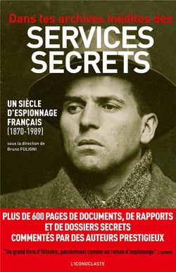 Dans les archives inédites des services secrets - un siècle d'espionnage français (1870-1989)