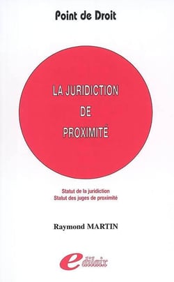 La juridiction de proximité - statut de la juridiction - statut des juges de proximité