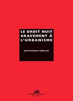 Le droit nuit gravement à l'urbanisme