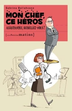 Mon chef, ce héros - assistantes, rebellez-vous !
