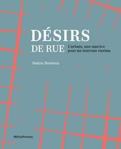 Désirs de Rue : L'urbain, une matrice pour un nouveau cinéma