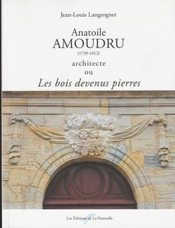 Anatoile amoudru (1739-1812) architecte ou les bois devenus pierres