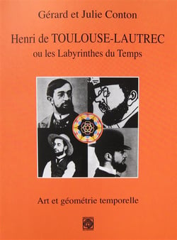 Henri de Toulouse-Lautrec ou les labyrinthes du temps - art et géometrie temporelle