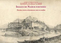 Images de namur fortifiee. dessins, ecrits et documents rares ou inedits