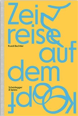 Ruedi bechtler : zeitreise auf dem kopf