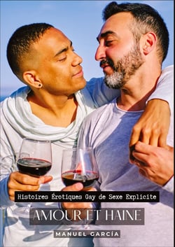 Amour et Haine : Histoires Érotiques Gay de Sexe Explicite