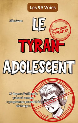 Le tyran adolescent : 99 façons d'utiliser la puberté comme «programme parental de décharge»